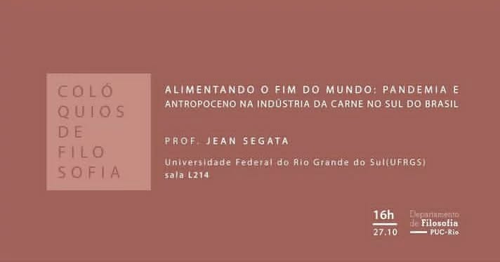 Colóquios de Filosofia — Alimentando o Fim do Mundo: Pandemia e Antropoceno na Indústria da Carne no Sul do Brasil, com Jean&nbsp;Segata